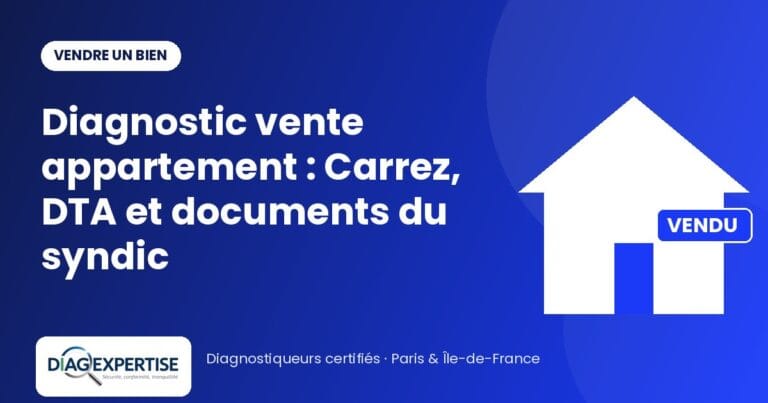 Diagnostic vente appartement : Carrez, DTA et documents du syndic