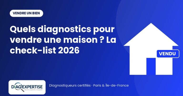 Quels diagnostics pour vendre une maison ? La check-list 2026