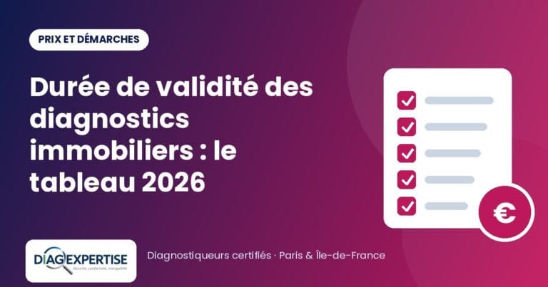 Durée de validité des diagnostics immobiliers : le tableau 2026